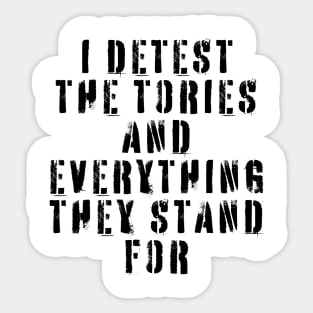 I Detest The Tories and Everything They Stand For Sticker